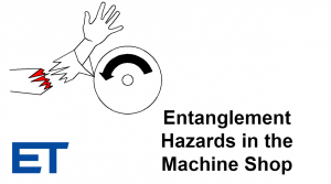 Machine Shop Safety – Entanglement Hazards