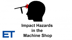 Machine Shop Safety – Impact Hazards